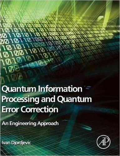 Quantum Information Processing And Quantum Error Correction. An Engineering Approach