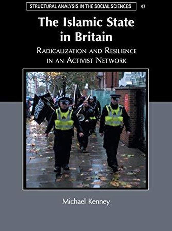 Cambridge University Press The Islamic State in Britain: Radicalization and Resilience in an Activist Network (Structural Analysis in the Social Sciences) ,Ed. :1