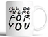 I`ll Be There For You Mug - Friends - 300 Ml
