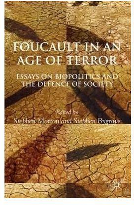 Foucault In An Age Of Terror: Essays On Biopolitics And The Defence Of Society By Stephen Morton, Stephen Bygrave
