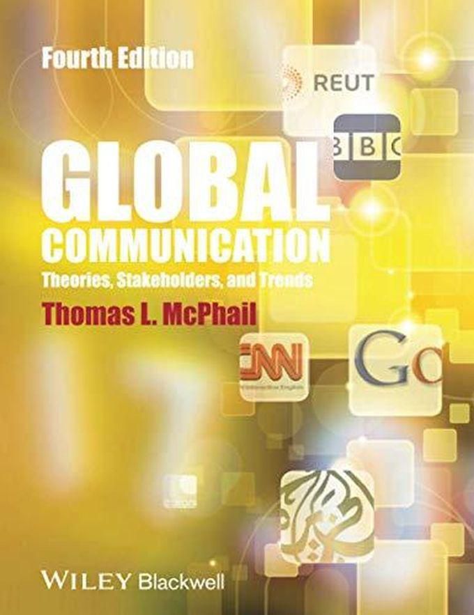 John Wiley & Sons Global Communication: Theories, Stakeholders and Trends ,Ed. :4