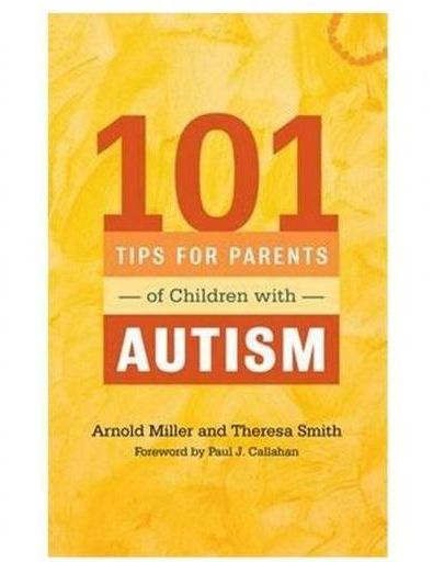 101 Tips For Parents Of Children With Autism: Effective Solutions For Everyday Challenges