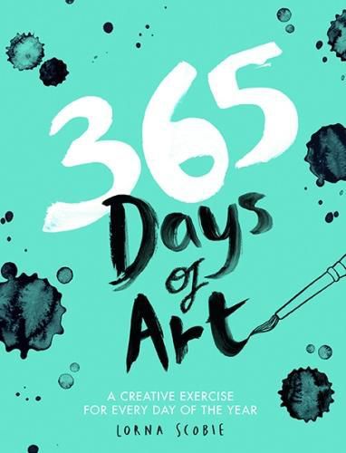 365 Days Of Art A Creative Exercise For Every Day Of The Year