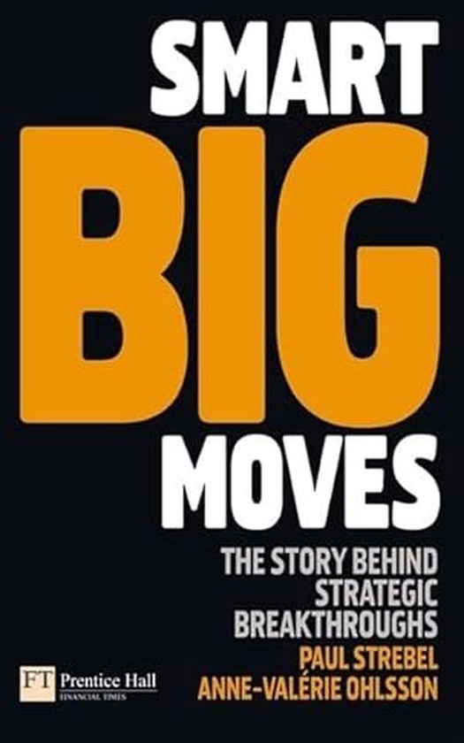 Pearson Smart Big Moves: The Secrets Of Successful Strategic Shifts (Financial Times Series) ,Ed. :1