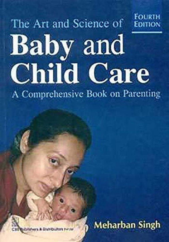The Art and Science Of Baby and Child Care: A Comprehensive Book On Parenting ,Ed. :4