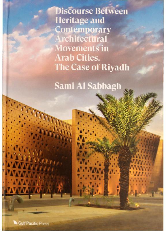 Discourse Between Heritage & Contemporary Architectural Movements in Arab Cities - The Case of Riyadh