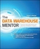 The Data Warehouse Mentor: Practical Data Warehouse And Business Intelligence Insights Book