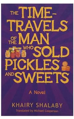 The Time-Travels Of The Man Who Sold Pickles And Sweets: A Novel Paperback English by Khairy Shalaby