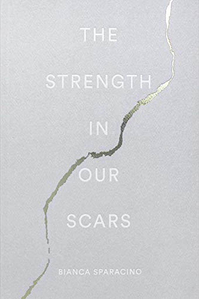 The Strength In Our Scars - by Bianca Sparacino
