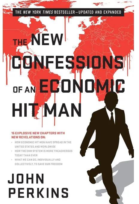 The New Confessions Of An Economic Hit Man , John Perkins