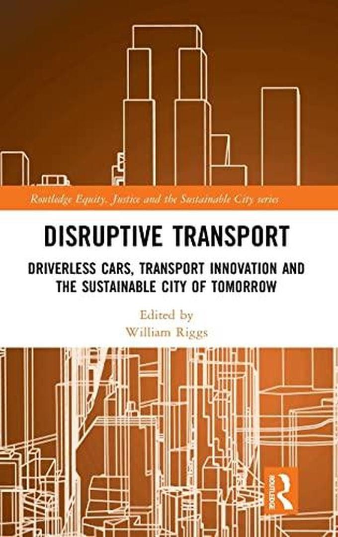 Taylor Disruptive Transport: Driverless Cars, Transport Innovation and the Sustainable City of Tomorrow ,Ed. :1
