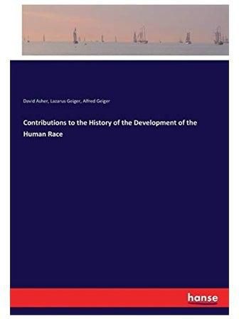 Contributions to the History of the Development of the Human Race Paperback English by Lazarus Geiger - 2017