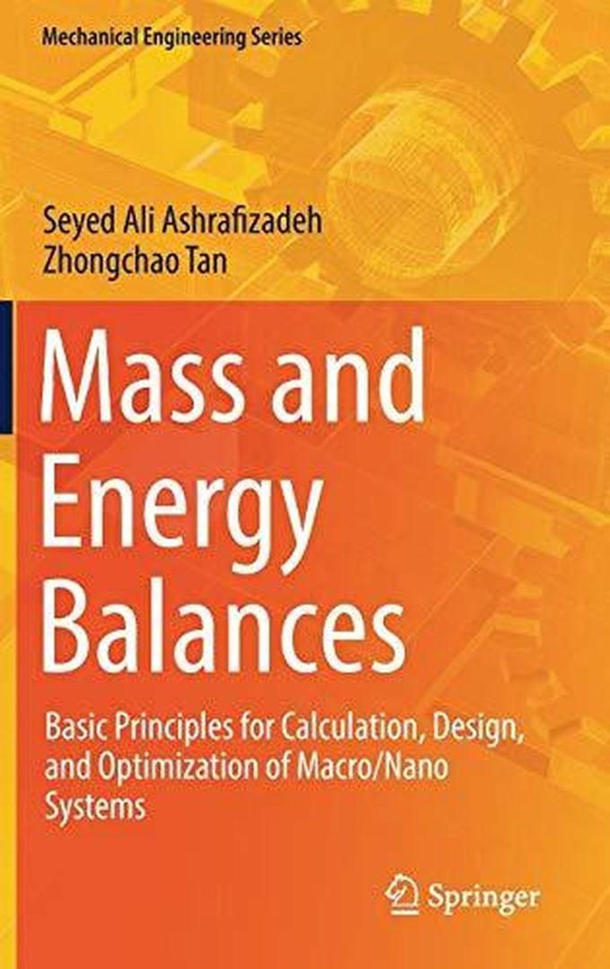 Mass and Energy Balances: Basic Principles for Calculation, Design, and Optimization of Macro/Nano Systems ,Ed. :1