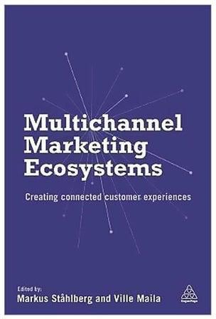 Multichannel Marketing Ecosystems: Creating Connected Customer Experiences Paperback