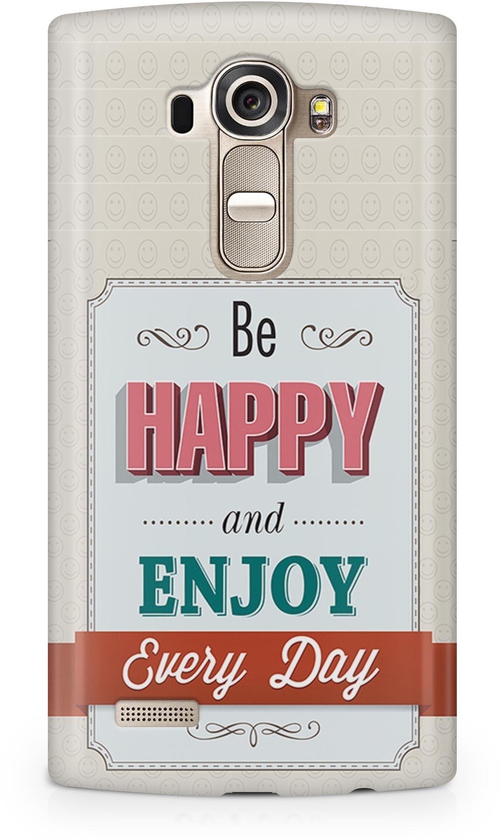Be Happy and Enjoy Every Day Phone Case Cover 3D for all models for LG G4