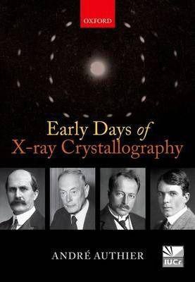 Early Days Of X-Ray Crystallography By Andre Authier