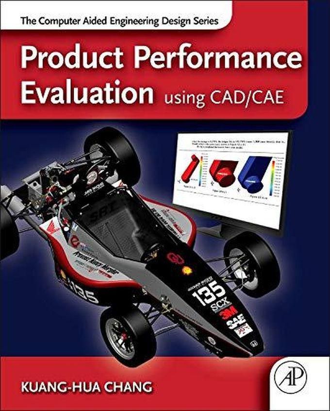 Product Performance Evaluation using CAD/CAE: The Computer Aided Engineering Design Series ,Ed. :1