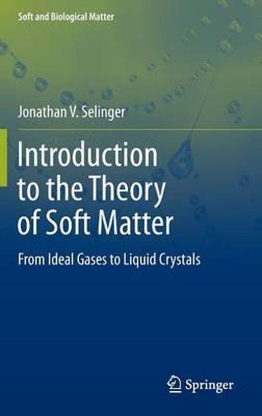 Introduction to the Theory of Soft Matter : From Ideal Gases to Liquid Crystals