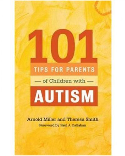 101 Tips for Parents of Children with Autism: Effective Solutions for Everyday Challenges