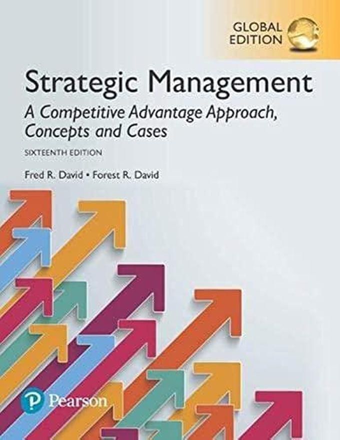 Pearson Strategic Management: A Competitive Advantage Approach, Concepts and Cases, Global Edition ,Ed. :16