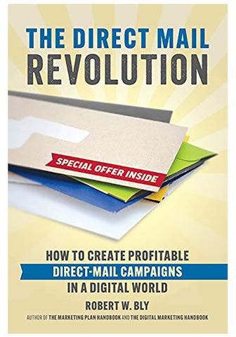 The Direct Mail Revolution: How to Create Profitable Direct Mail Campaigns in a Digital World Paperback