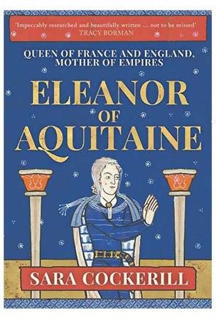 Eleanor Of Aquitaine : Queen Of France And England, Mother Of Empires Hardcover