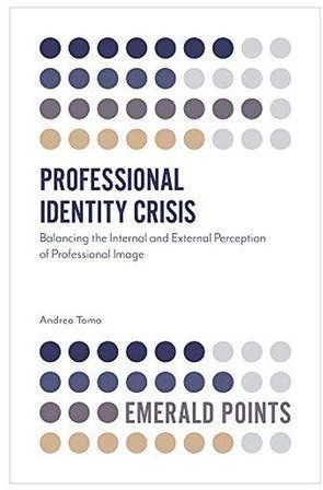 Professional Identity Crisis: Balancing The Internal And External Perception Of Professional Image paperback english