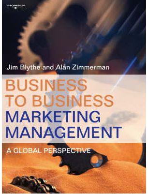 Business To Business Marketing Management: A Global Perspective By Alan Zimmerman And Jim Blythe (2004)