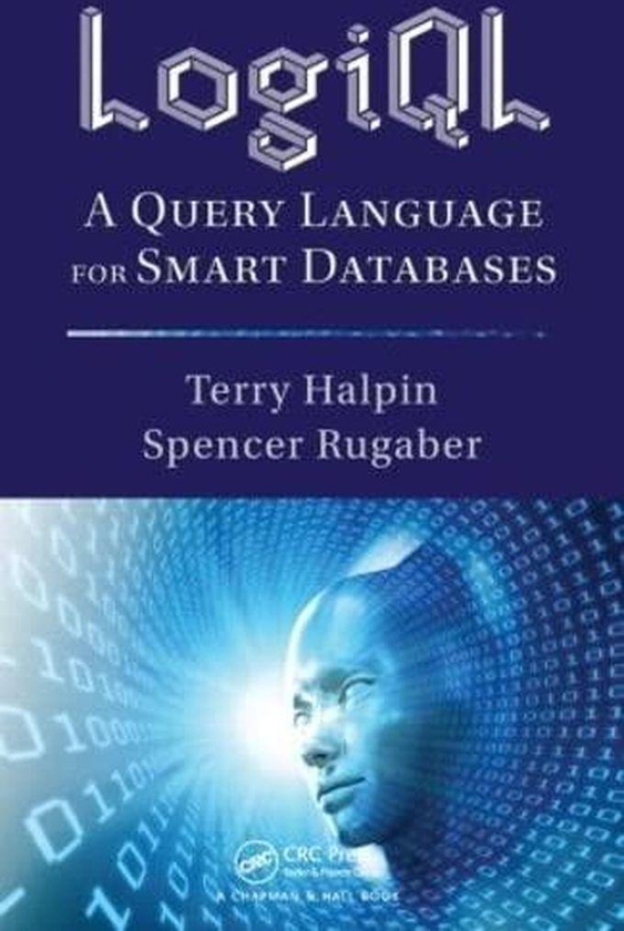 Taylor LogiQL: A Query Language for Smart Databases (Emerging Directions in Database Systems and Applications)