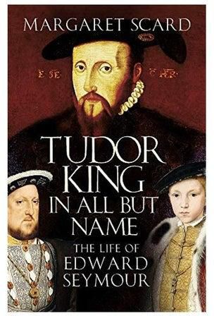 Tudor King In All But Name: The Life Of Edward Seymour غلاف ورقي الإنجليزية