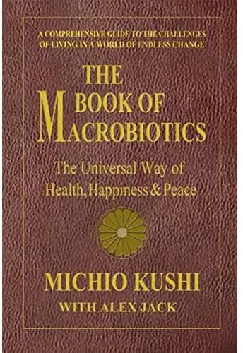 Book of Macrobiotics: The Universal Way of Health, Happiness & Peace