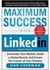 Maximum Success With Linkedin: Dominate Your Market - Build A Global Brand - And Create The Career Of Your Dreams ,Ed. :2