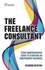 Pearson The Freelance Consultant: Your comprehensive guide to starting an independent business ,Ed. :1