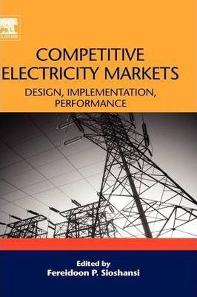 Competitive Electricity Markets : Design, Implementation, Performance