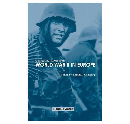 Competing Voices from World War II in Europe - Fighting Words, Ed.1 By Harold Goldberg