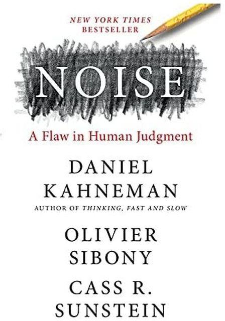 Noise - By Daniel Kahneman