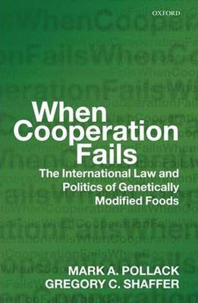 When Cooperation Fails : The International Law And Politics Of Genetically Modified Foods