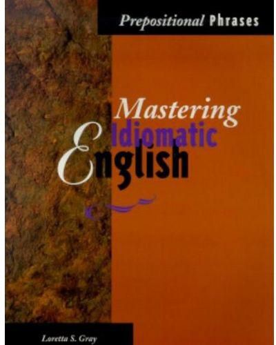 Mastering Idiomatic English: Prepositional Phrases Book
