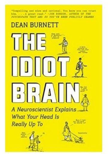 THE IDIOT BRAIN - BY Dean Burnett