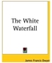 The White Waterfall (الشلال الأبيض) غلاف ورقي الإنجليزية by James Francis Dwyer - 01-Jan-2004