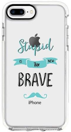 Protective Case Cover For Apple iPhone 7 Plus Stupid Is The New Brave