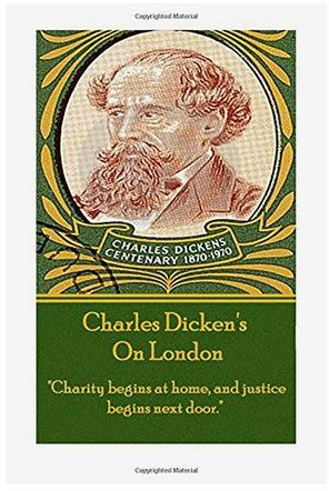Charles Dickens - On London: "Charity Begins At Home, And Justice Begins Next Door." Paperback English by Charles Dickens