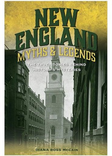 New England Myths And Legends : The True Stories Behind History's Mysteries Paperback