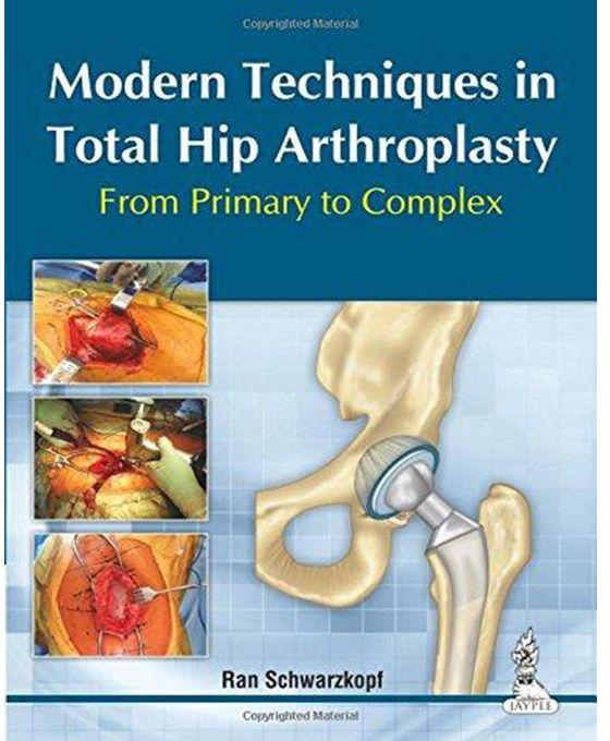 Generic Modern Techniques in Total Hip Arthroplasty : From Primary to Complex
