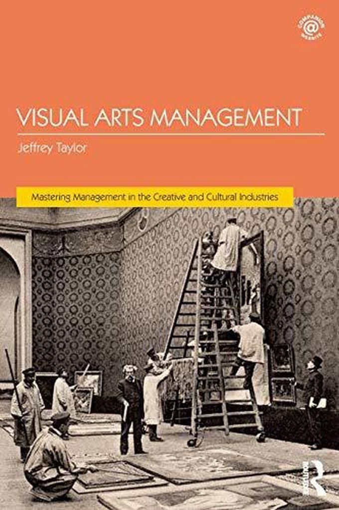 Taylor Visual Arts Management (Mastering Management in the Creative and Cultural Industries) ,Ed. :1