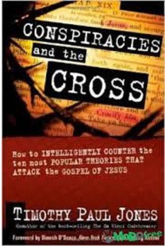 Conspiracies And The Cross: How To Intelligently Counter...