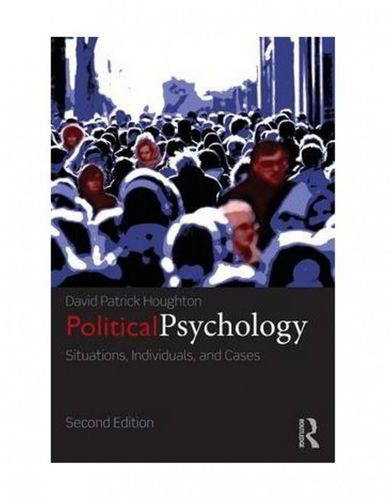 Political Psychology: Situations, Individuals, and Cases