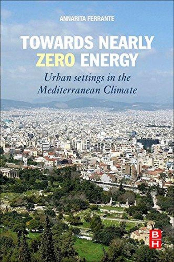 Towards Nearly Zero Energy: Urban Settings in the Mediterranean Climate ,Ed. :1