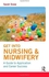 Pearson Get into Nursing & Midwifery: A Guide to Application and Career Success ,Ed. :1