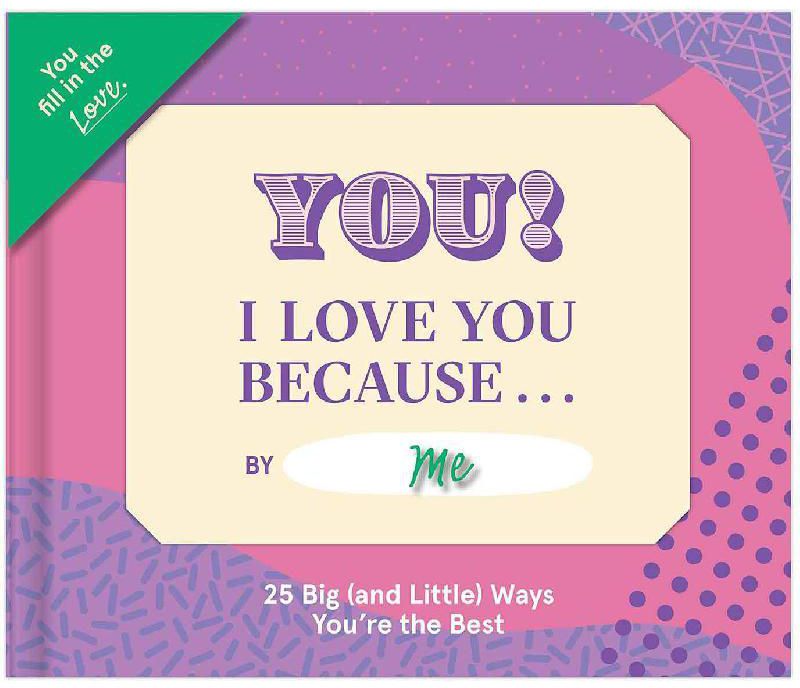 You! I Love You Because... (You Fill in The Love Journal)